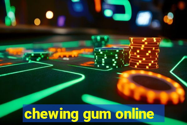 chewing gum online